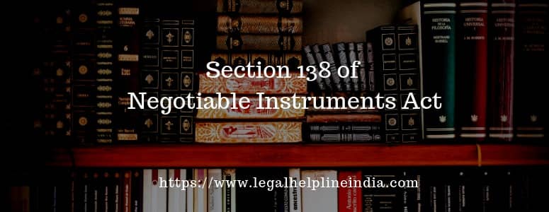 Section 138 Of Negotiable Instruments Act Legal Helpline India